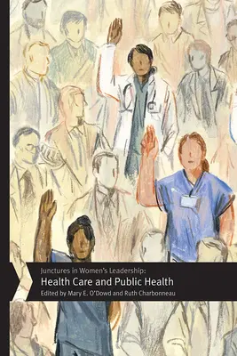 Junctures in Women's Leadership: Opieka zdrowotna i zdrowie publiczne - Junctures in Women's Leadership: Health Care and Public Health
