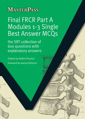 Final FRCR Part A Modules 1-3 Single Best Answer MCQS: Zbiór 600 pytań SRT z objaśniającymi odpowiedziami - Final FRCR Part A Modules 1-3 Single Best Answer MCQS: The SRT Collection of 600 Questions with Explanatory Answers