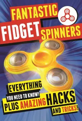 Fantastyczne Fidget Spinnery: Wszystko, co musisz wiedzieć! Plus niesamowite triki i sztuczki! - Fantastic Fidget Spinners: Everything You Need to Know! Plus Amazing Hacks and Tricks!