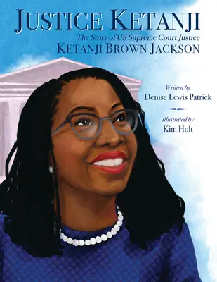 Justice Ketanji: Historia sędziego Sądu Najwyższego USA Ketanji Brown Jackson - Justice Ketanji: The Story of Us Supreme Court Justice Ketanji Brown Jackson