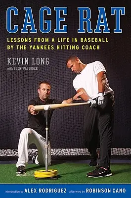 Szczur w klatce: Lekcje z życia w baseballu prowadzone przez trenera Yankeesów - Cage Rat: Lessons from a Life in Baseball by the Yankees Hitting Coach