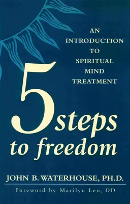 Pięć kroków do wolności: Wprowadzenie do duchowego leczenia umysłu - Five Steps to Freedom: An Introduction to Spiritual Mind Treatment