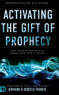 Aktywacja daru proroctwa: Twój przewodnik po otrzymywaniu i dzieleniu się tym, co mówi Bóg - Activating the Gift of Prophecy: Your Guide to Receiving and Sharing what God is Saying