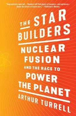 Star Builders: Fuzja jądrowa i wyścig po władzę nad planetą - The Star Builders: Nuclear Fusion and the Race to Power the Planet