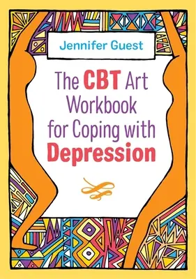 Książka ćwiczeń artystycznych CBT do radzenia sobie z depresją - The CBT Art Workbook for Coping with Depression