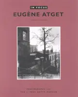 W centrum uwagi: Eugne Atget: Fotografie z Muzeum J. Paula Getty'ego - In Focus: Eugne Atget: Photographs from the J. Paul Getty Museum