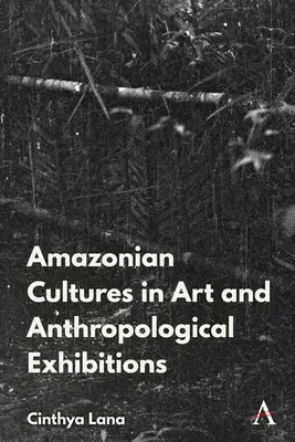 Rdzenne kultury Amazonii w sztuce i wystawach antropologicznych - Amazonian Indigenous Cultures in Art and Anthropological Exhibitions