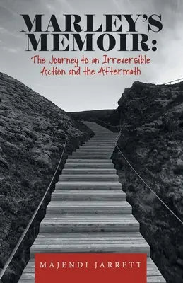 Pamiętnik Marleya: podróż do nieodwracalnego działania i jego następstwa - Marley's Memoir: the Journey to an Irreversible Action and the Aftermath