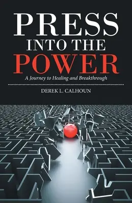 Press into the Power: Podróż do uzdrowienia i przełomu - Press into the Power: A Journey to Healing and Breakthrough