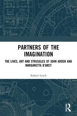 Partnerzy wyobraźni: Życie, sztuka i zmagania Johna Ardena i Margaretty d'Arcy - Partners of the Imagination: The Lives, Art and Struggles of John Arden and Margaretta d'Arcy