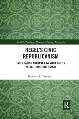 Obywatelski republikanizm Hegla: integracja prawa naturalnego z moralnym konstruktywizmem Kanta - Hegel's Civic Republicanism: Integrating Natural Law with Kant's Moral Constructivism