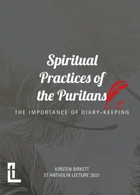 Duchowe praktyki purytanów: Znaczenie prowadzenia dziennika - Spiritual Practices of the Puritans: The Importance of Diary-keeping