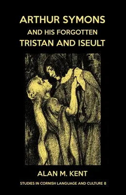 Arthur Symons i jego zapomniany Tristan i Iseult - Arthur Symons and his forgotten Tristan and Iseult