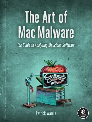 Sztuka złośliwego oprogramowania dla komputerów Mac: Przewodnik po analizie złośliwego oprogramowania - The Art of Mac Malware: The Guide to Analyzing Malicious Software