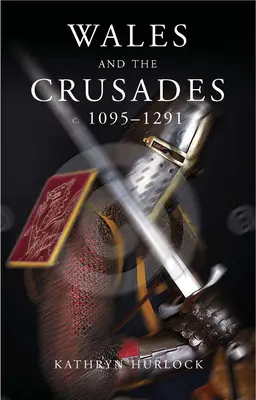 Walia i wyprawy krzyżowe: C.1095-1291 - Wales and the Crusades: C.1095-1291