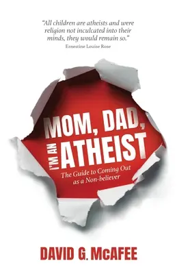 Mamo, tato, jestem ateistą: przewodnik po ujawnieniu się jako niewierzący - Mom, Dad, I'm an Atheist: The Guide to Coming Out as a NonBeliever