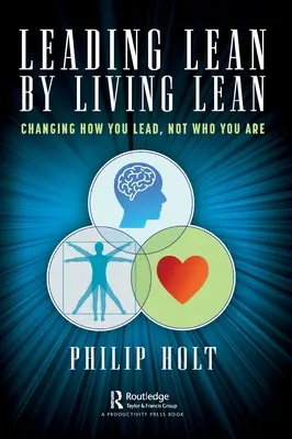 Leading Lean by Living Lean: Zmiana sposobu przewodzenia, a nie tego, kim się jest - Leading Lean by Living Lean: Changing How You Lead, Not Who You Are