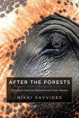 Po lasach: Tajlandzkie słonie w niewoli i ich ludzie - After the Forests: Thailand's Captive Elephants and Their People