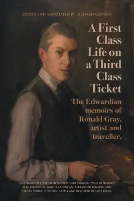 Życie pierwszej klasy na bilecie trzeciej klasy: Edwardiańskie wspomnienia Ronalda Graya, artysty i podróżnika. - A First-Class Life on a Third-Class Ticket: The Edwardian memoirs of Ronald Gray, artist and traveller.