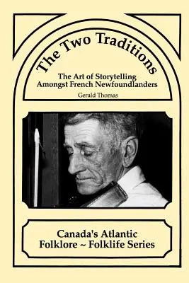 Dwie tradycje: Sztuka opowiadania historii wśród francuskich mieszkańców Nowej Fundlandii - The Two Traditions: The Art of Storytelling Amongst French Newfoundlanders