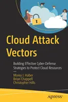 Wektory ataku w chmurze: Budowanie skutecznych strategii cyberobrony w celu ochrony zasobów w chmurze - Cloud Attack Vectors: Building Effective Cyber-Defense Strategies to Protect Cloud Resources