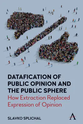 Datafication opinii publicznej i sfery publicznej: Jak ekstrakcja zastąpiła wyrażanie opinii - Datafication of Public Opinion and the Public Sphere: How Extraction Replaced Expression of Opinion