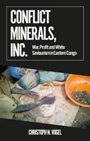 Conflict Minerals, Inc. - Wojna, zysk i białe zbawienie we wschodnim Kongo - Conflict Minerals, Inc. - War, Profit and White Saviourism in Eastern Congo