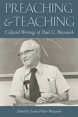 Kaznodziejstwo i nauczanie: zebrane pisma Paula G. Wassenicha - Preaching and Teaching: Collected Writings of Paul G. Wassenich
