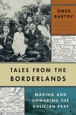 Opowieści z Kresów: Tworzenie i demontaż galicyjskiej przeszłości - Tales from the Borderlands: Making and Unmaking the Galician Past