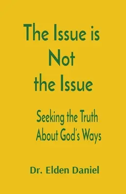 Problem nie jest problemem: Poszukiwanie prawdy o Bożych drogach - The Issue is Not the Issue: Seeking the Truth About God's Ways