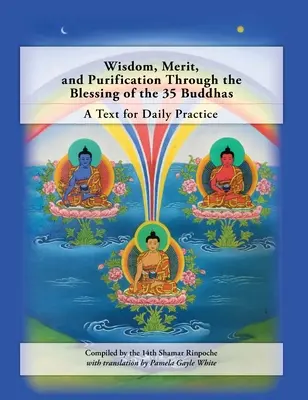 Mądrość, zasługa i oczyszczenie dzięki błogosławieństwu 35 Buddów: Tekst do codziennej praktyki - Wisdom, Merit, and Purification Through the Blessing of the 35 Buddhas: A Text for Daily Practice