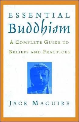 Essential Buddhism: Kompletny przewodnik po wierzeniach i praktykach - Essential Buddhism: A Complete Guide to Beliefs and Practices