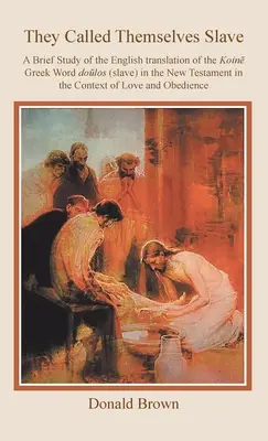 Nazywali siebie niewolnikami: Krótkie studium angielskiego tłumaczenia greckiego słowa Dolos (niewolnik) w Nowym Testamencie w kontekście L - They Called Themselves Slave: A Brief Study of the English Translation of the Koin Greek Word Dolos (Slave) in the New Testament in the Context of L