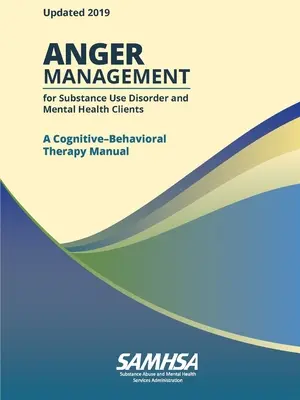 Zarządzanie gniewem dla osób z zaburzeniami używania substancji psychoaktywnych i zdrowia psychicznego: Podręcznik terapii poznawczo-behawioralnej - Anger Management for Substance Use Disorder and Mental Health Clients: A Cognitive-Behavioral Therapy Manual