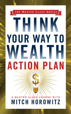 Plan działania Think Your Way to Wealth (seria Master Class) - Think Your Way to Wealth Action Plan (Master Class Series)