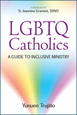 Katolicy LGBTQ: Przewodnik po służbie włączającej - LGBTQ Catholics: A Guide to Inclusive Ministry