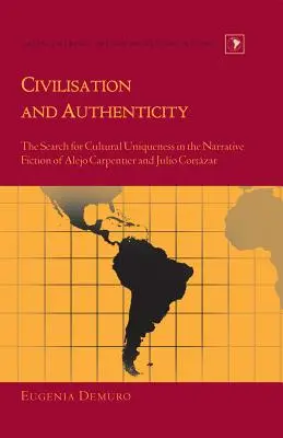 Cywilizacja i autentyczność: Poszukiwanie kulturowej wyjątkowości w narracyjnej fikcji Alejo Carpentiera i Julio Cortzara - Civilisation and Authenticity: The Search for Cultural Uniqueness in the Narrative Fiction of Alejo Carpentier and Julio Cortzar