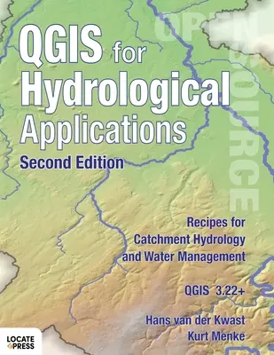 QGIS do zastosowań hydrologicznych - wydanie drugie: Przepisy dotyczące hydrologii zlewni i gospodarki wodnej - QGIS for Hydrological Applications - Second Edition: Recipes for Catchment Hydrology and Water Management