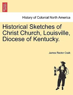 Szkice historyczne kościoła Chrystusa, Louisville, diecezja Kentucky. - Historical Sketches of Christ Church, Louisville, Diocese of Kentucky.