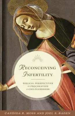 Rekoncepcja niepłodności: Biblijne perspektywy prokreacji i bezdzietności - Reconceiving Infertility: Biblical Perspectives on Procreation and Childlessness