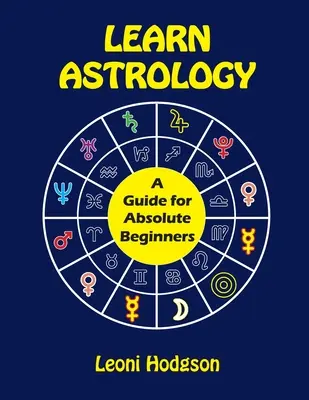 Naucz się astrologii: Przewodnik dla początkujących - Learn Astrology: A Guide for Absolute Beginners