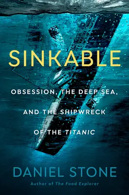 Zatapialny: Obsesja, głębokie morze i wrak Titanica - Sinkable: Obsession, the Deep Sea, and the Shipwreck of the Titanic