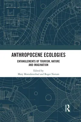 Ekologie antropocenu: Uwikłania turystyki, natury i wyobraźni - Anthropocene Ecologies: Entanglements of Tourism, Nature and Imagination