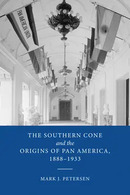 Południowy Stożek i początki Panameryki, 1888-1933 - The Southern Cone and the Origins of Pan America, 1888-1933