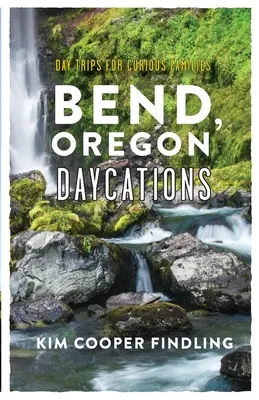 Bend, Oregon Daycations: Jednodniowe wycieczki dla ciekawych rodzin - Bend, Oregon Daycations: Day Trips for Curious Families