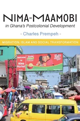 Nima-Maamobi w postkolonialnym rozwoju Ghany: Migracja, islam i transformacja społeczna - Nima-Maamobi in Ghana's Postcolonial Development: Migration, Islam and Social Transformation