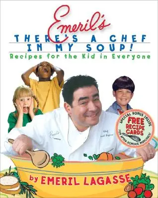 Emeril's There's a Chef in My Soup!: Przepisy dla dziecka w każdym [z kartami przepisów] - Emeril's There's a Chef in My Soup!: Recipes for the Kid in Everyone [With Recipe Cards]