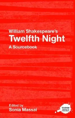 William Shakespeare's Twelfth Night: A Routledge Study Guide and Sourcebook