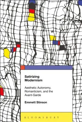 Satyryczny modernizm: Autonomia estetyczna, romantyzm i awangarda - Satirizing Modernism: Aesthetic Autonomy, Romanticism, and the Avant-Garde