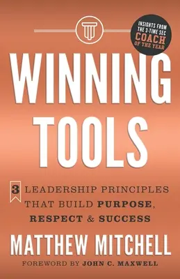 Winning Tools: 3 zasady przywództwa, które budują cel, szacunek i sukces - Winning Tools: 3 Leadership Principles That Build Purpose, Respect & Success